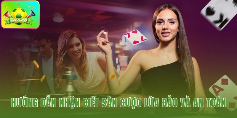 Dấu hiệu nhận diện trang cược đáng tin và lừa đảo