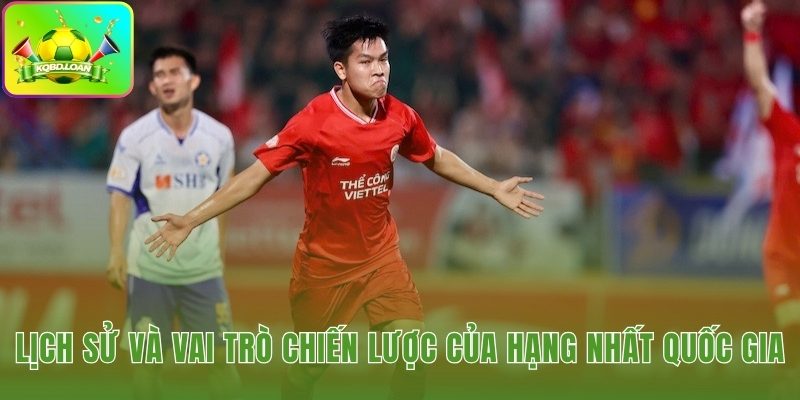 Vai trò vườn ươm tài năng của hạng nhất Việt Nam