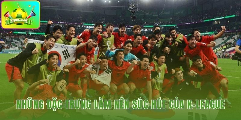 Những yếu tố tạo nên bản sắc riêng biệt của VĐQG Hàn Quốc
