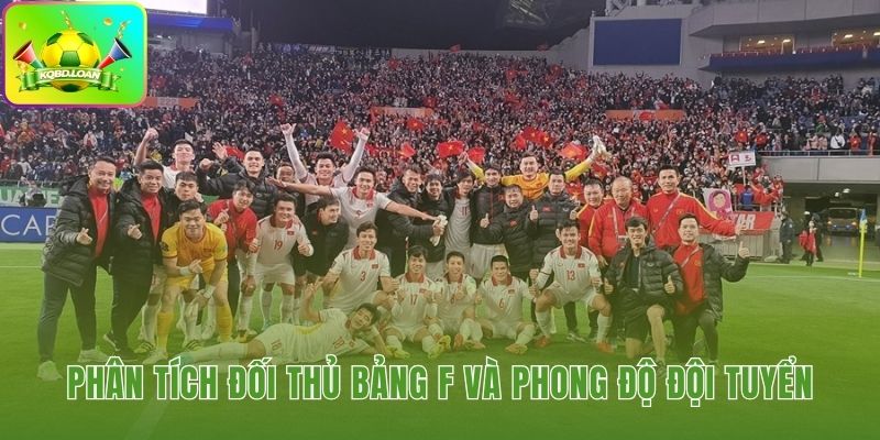 Đánh giá đối thủ và phong độ hiện tại của đội nhà