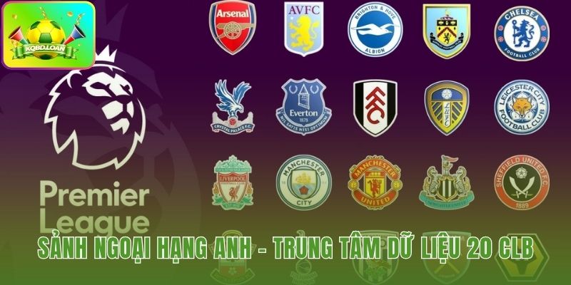 Cổng thông tin Ngoại hạng Anh quy tụ dữ liệu 20 CLB