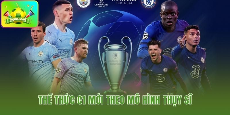 Cúp C1 châu Âu thay đổi với mô hình Thụy Sĩ 36 đội